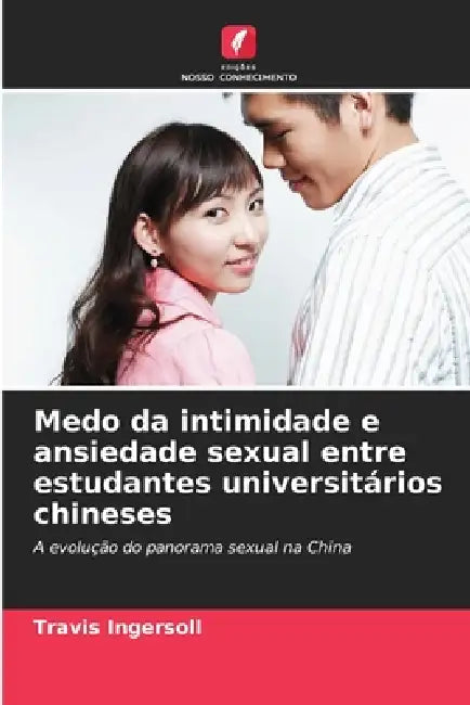 Medo da intimidade e ansiedade sexual entre estudantes universitários chineses by Travis Ingersoll
