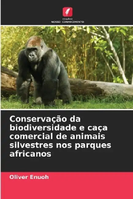 Conservação da biodiversidade e caça comercial de animais silvestres nos parques africanos by Oliver Enuoh