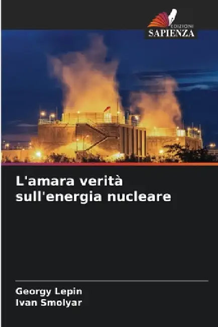 L'amara verità sull'energia nucleare by Georgy Lepin, Ivan Smolyar