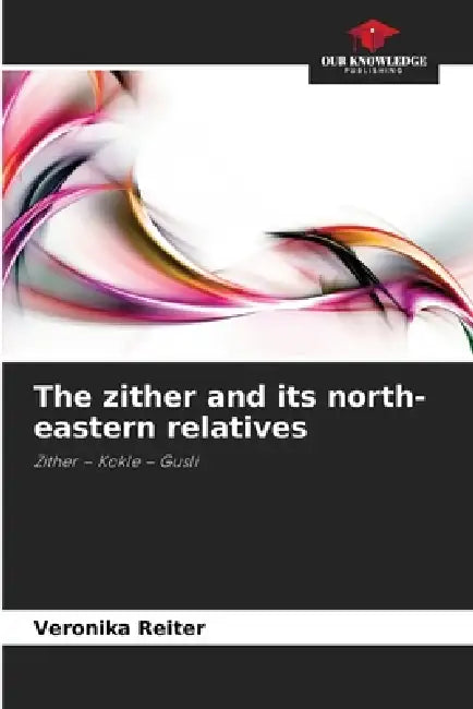The zither and its north-eastern relatives by Veronika Reiter