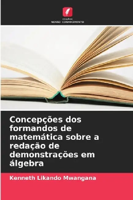 Concepções dos formandos de matemática sobre a redação de demonstrações em álgebra by Kenneth Likando Mwangana