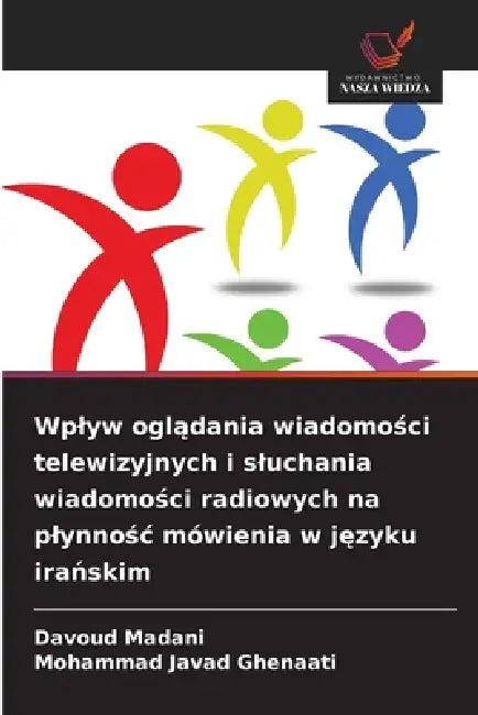 Wplyw oglądania wiadomości telewizyjnych i sluchania wiadomości radiowych na plynnośc mówienia w języku irańskim by Davoud Madani, Mohammad Javad Ghenaati