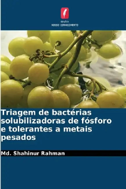 Triagem de bactérias solubilizadoras de fósforo e tolerantes a metais pesados by MD Shahinur Rahman