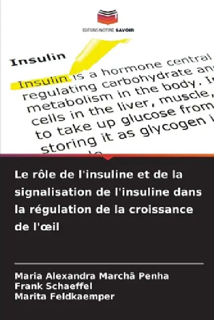 Le rôle de l'insuline et de la signalisation de l'insuline dans la régulation de la croissance de l'oeil by Maria Alexandra Marchã Penha, Frank Schaeffel, Marita Feldkaemper