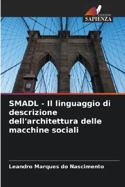 SMADL - Il linguaggio di descrizione dell'architettura delle macchine sociali by Leandro Marques Do Nascimento