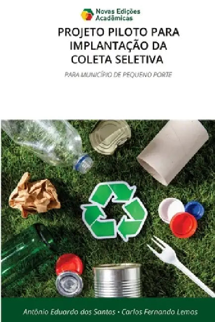 Projeto Piloto Para Implantação Da Coleta Seletiva by Antônio Eduardo Dos Santos, Carlos Fernando Lemos