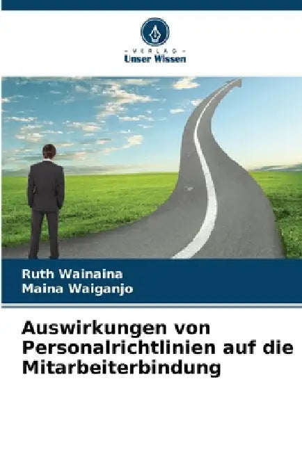 Auswirkungen von Personalrichtlinien auf die Mitarbeiterbindung by Ruth Wainaina, Maina Waiganjo