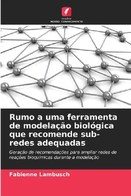 Rumo a uma ferramenta de modelação biológica que recomende sub-redes adequadas by Fabienne Lambusch
