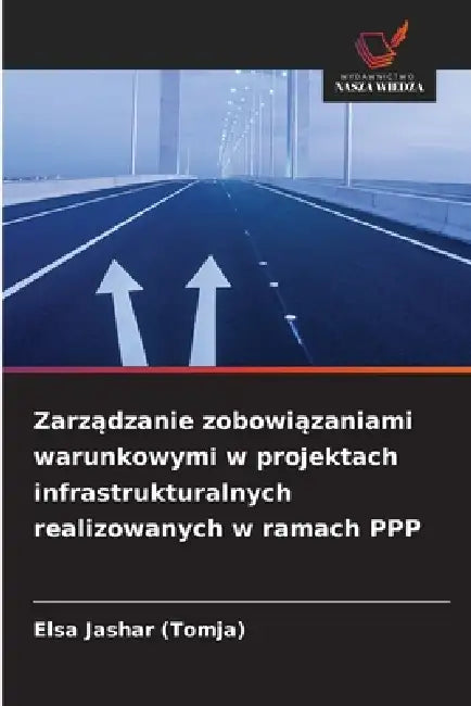 Zarządzanie zobowiązaniami warunkowymi w projektach infrastrukturalnych realizowanych w ramach PPP by Elsa Jashar (Tomja)