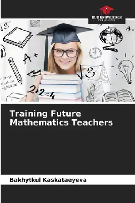 Training Future Mathematics Teachers by Bakhytkul Kaskataeyeva