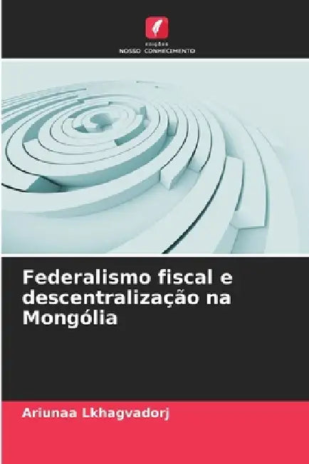 Federalismo fiscal e descentralização na Mongólia by Ariunaa Lkhagvadorj