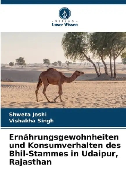 Ernährungsgewohnheiten und Konsumverhalten des Bhil-Stammes in Udaipur, Rajasthan by Shweta Joshi, Vishakha Singh