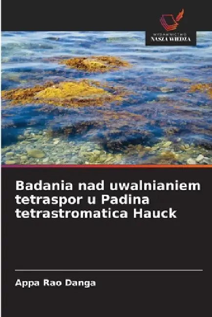 Badania nad uwalnianiem tetraspor u Padina tetrastromatica Hauck by Appa Rao Danga