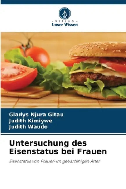 Untersuchung des Eisenstatus bei Frauen by Gladys Njura Gitau, Judith Kimiywe, Judith Waudo