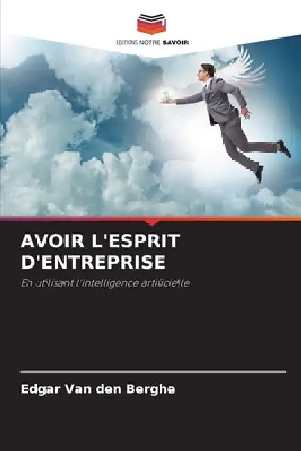 Avoir l'Esprit d'Entreprise by Edgar Van Den Berghe