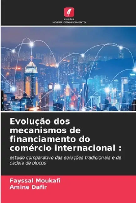 Evolução dos mecanismos de financiamento do comércio internacional by Fayssal Moukafi, Amine Dafir