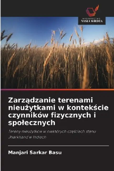 Zarządzanie terenami nieużytkami w kontekście czynników fizycznych i spolecznych by Manjari Sarkar Basu
