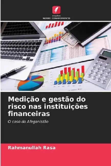 Medição e gestão do risco nas instituições financeiras by Rahmanullah Rasa