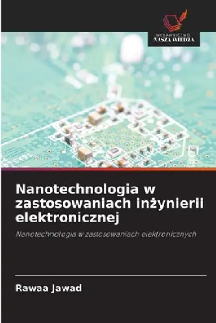 Nanotechnologia w zastosowaniach inżynierii elektronicznej by Rawaa Jawad