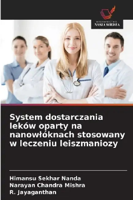 System dostarczania leków oparty na nanowlóknach stosowany w leczeniu leiszmaniozy by Himansu Sekhar Nanda, Narayan Chandra Mishra, R. Jayaganthan