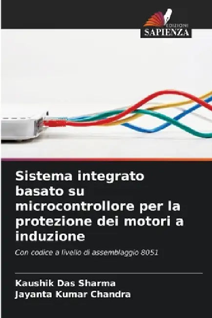 Sistema integrato basato su microcontrollore per la protezione dei motori a induzione by Kaushik Das Sharma, Jayanta Kumar Chandra
