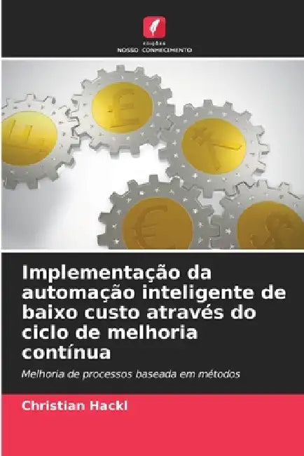 Implementação da automação inteligente de baixo custo através do ciclo de melhoria contínua by Christian Hackl