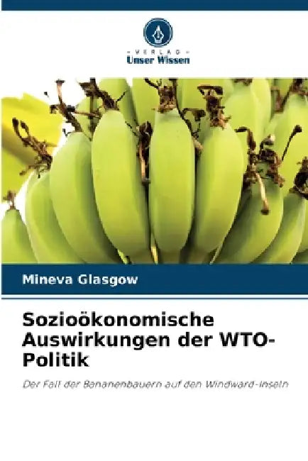 Sozioökonomische Auswirkungen der WTO-Politik by Mineva Glasgow