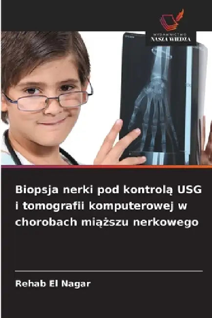 Biopsja nerki pod kontrolą USG i tomografii komputerowej w chorobach miąższu nerkowego by Rehab El Nagar