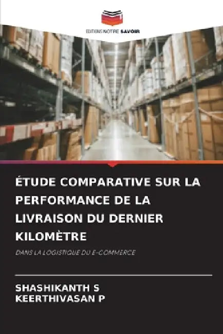 Étude Comparative Sur La Performance de la Livraison Du Dernier Kilomètre by Shashikanth S, Keerthivasan P