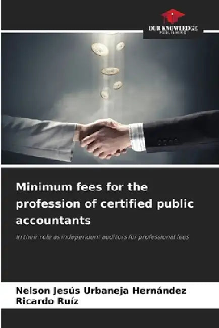 Minimum fees for the profession of certified public accountants by Nelson Jesús Urbaneja Hernández, Ricardo Ruíz