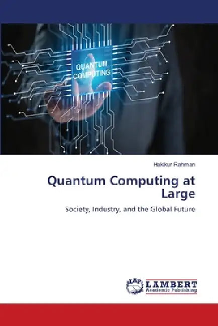 Quantum Computing at Large by Hakikur Rahman