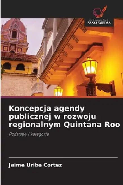 Koncepcja agendy publicznej w rozwoju regionalnym Quintana Roo by Jaime Uribe Cortez
