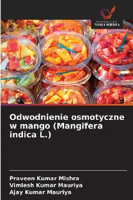 Odwodnienie osmotyczne w mango (Mangifera indica L.) by Praveen Kumar Mishra, Vimlesh Kumar Mauriya, Ajay Kumar Mauriya
