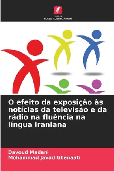 O efeito da exposição às notícias da televisão e da rádio na fluência na língua iraniana by Davoud Madani, Mohammad Javad Ghenaati
