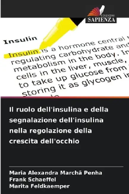 Il ruolo dell'insulina e della segnalazione dell'insulina nella regolazione della crescita dell'occhio by Maria Alexandra Marchã Penha, Frank Schaeffel, Marita Feldkaemper