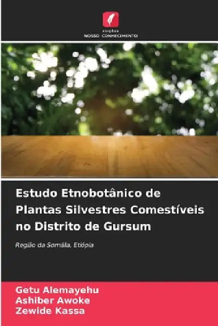 Estudo Etnobotânico de Plantas Silvestres Comestíveis no Distrito de Gursum by Getu Alemayehu, Ashiber Awoke, Zewide Kassa