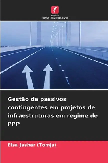 Gestão de passivos contingentes em projetos de infraestruturas em regime de PPP by Elsa Jashar (Tomja)