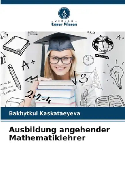 Ausbildung angehender Mathematiklehrer by Bakhytkul Kaskataeyeva