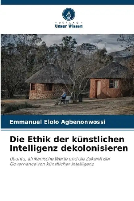 Die Ethik der künstlichen Intelligenz dekolonisieren by Emmanuel Elolo Agbenonwossi