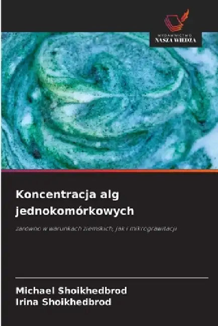 Koncentracja alg jednokomórkowych by Michael Shoikhedbrod, Irina Shoikhedbrod