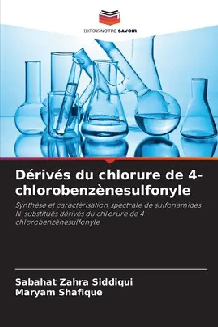 Dérivés du chlorure de 4-chlorobenzènesulfonyle by Sabahat Zahra Siddiqui, Maryam Shafique