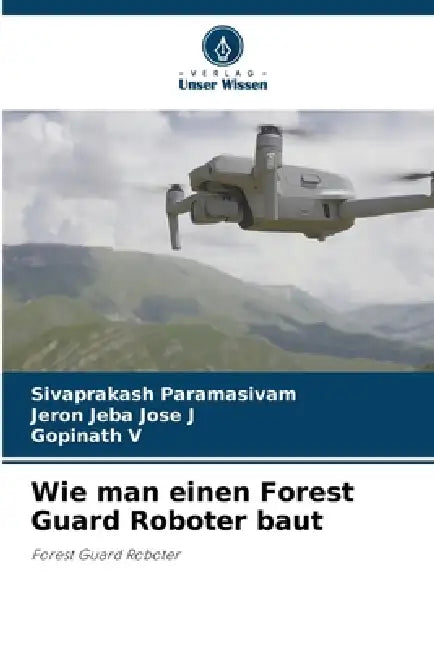 Wie man einen Forest Guard Roboter baut by Sivaprakash Paramasivam, Jeron Jeba Jose J, Gopinath V