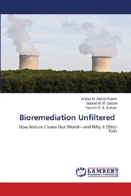 Bioremediation Unfiltered by Wafaa M. Abd El-Rahim, Gebreil M. M. Gebreil, Yasmin G. a. Kortam
