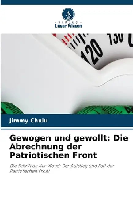 Gewogen und gewollt: Die Abrechnung der Patriotischen Front by Jimmy Chulu