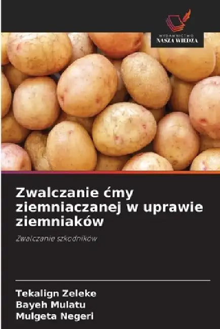 Zwalczanie cmy ziemniaczanej w uprawie ziemniaków by Tekalign Zeleke, Bayeh Mulatu, Mulgeta Negeri