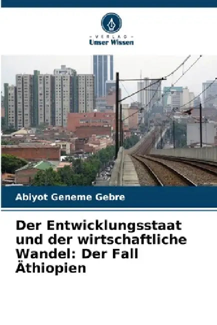 Der Entwicklungsstaat und der wirtschaftliche Wandel: Der Fall Äthiopien by Abiyot Geneme Gebre