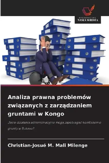 Analiza prawna problemów związanych z zarządzaniem gruntami w Kongo by Christian-Josué M. Mali Milenge