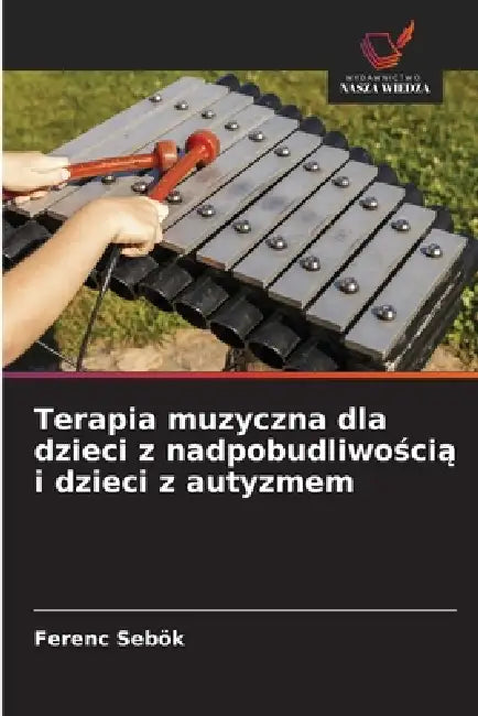 Terapia muzyczna dla dzieci z nadpobudliwością i dzieci z autyzmem by Ferenc Sebök
