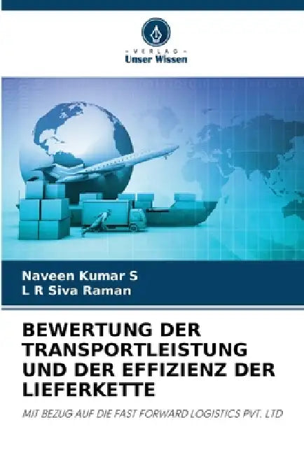 Bewertung Der Transportleistung Und Der Effizienz Der Lieferkette by Naveen Kumar S, L. R. Siva Raman