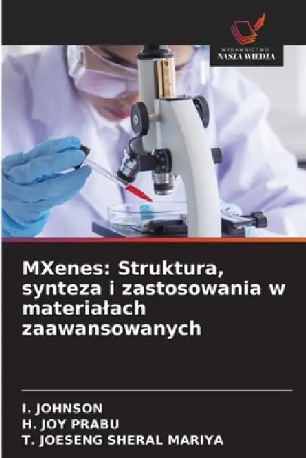 MXenes: Struktura, synteza i zastosowania w materialach zaawansowanych by I. Johnson, H. Joy Prabu, T. Joeseng Sheral Mariya